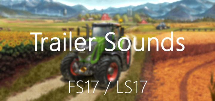 Мод FS17 Trailer Sounds V 4.0 Farming Simulator 17